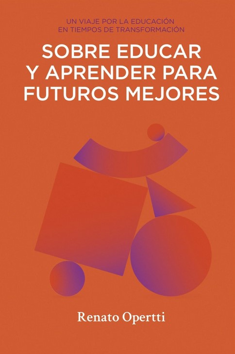 Sobre educar y aprender para futuros mejores - Renato Opertti