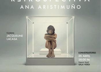 RETROSPECTIVA de Ana Aristimuño - Sala Verdi - Conversatorio - 26 de abril de 2025