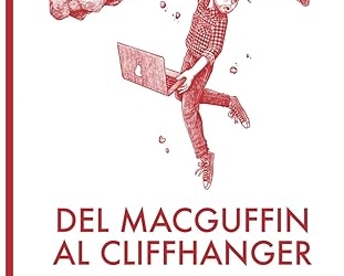Del MacGuffin al Cliffhanger 25 recursos narrativos de la caja de herramientas de un guionista de David Esteban Cubero