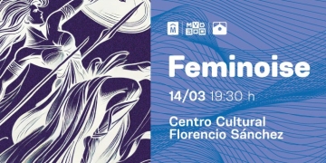 Festival Feminoise 2025 - Centro Cultural Florencio Sánchez - 14 de marzo - a partir de las 19:30 horas