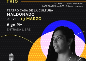 GUADALUPE DALTO TRÍO en MALDONADO : : JUEVES 13 MARZO 20:30 :: TEATRO CASA DE LA CULTURA : : ENTRADA LIBRE