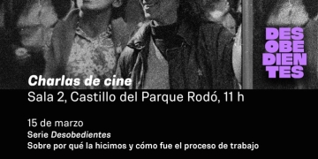 "SERIE DESOBEDIENTES". Charlas de Cine con su realizadora Dina Yael, su directora de fotografía y compositora de la música original, Julia Somma y su jefa de producción Raquel Sabrido.