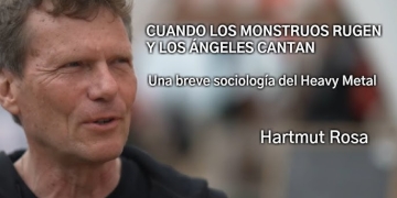 "CUANDO LOS MONSTRUOS RUGEN Y LOS ÁNGELES CANTAN" - Hartmut Rosa. UNA SOCIOLOGÍA DEL HEAVY METAL
