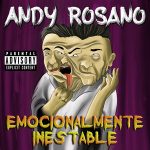 Andy Rosano - Emocionalmente Inestable