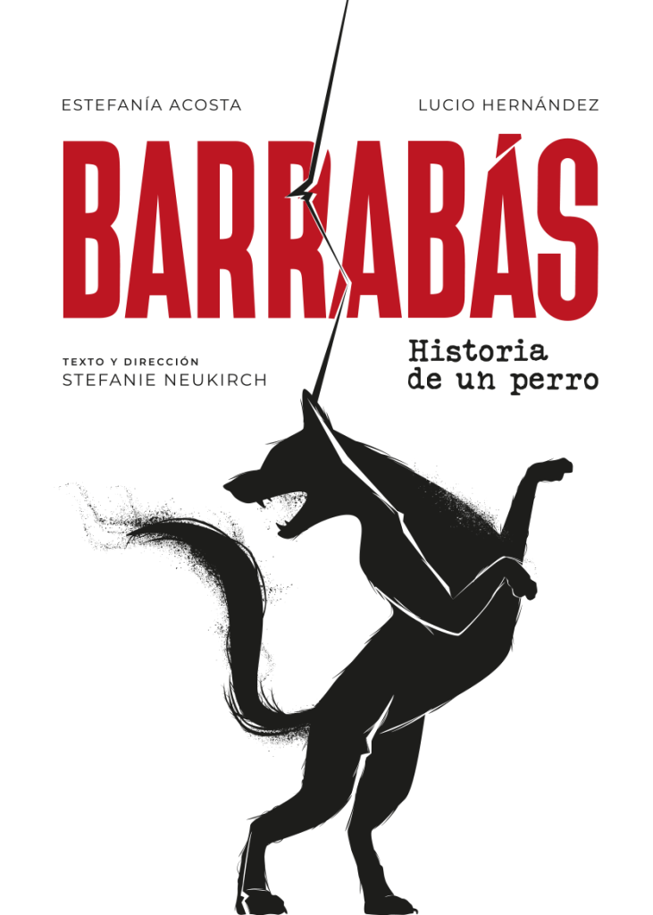 Barrabás. Historia de un Perro - Funciones 23 y 30 de mayo, 6 de junio 2025 – 2030 hs. - Sala Atahualpa – El Galpón