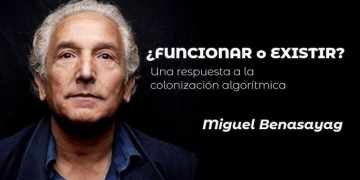 "¿FUNCIONAR O EXISTIR?" - Miguel Benasayag