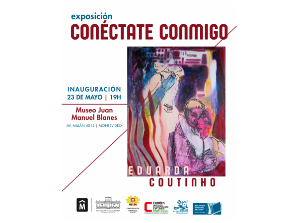 Conéctate conmigo - Eduarda Coutinho - Inauguración: viernes 23 de mayo 2025 - 19 horas - Museo Juan Manuel Blanes