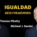 “IGUALDAD” – Thomas Piketty y Michael Sandel.
