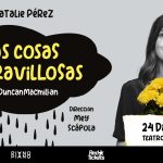 LAS COSAS MARAVILLOSAS con Natalie Pérez - Jueves 24 de Julio 2025 - 20:30 hs. - Sala Campodónico - Teatro El Galpón