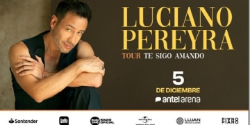 LUCIANO PEREYRA – “TE SIGO AMANDO TOUR” - VIERNES 5 DE DICIEMBRE 2025 – ANTEL ARENA