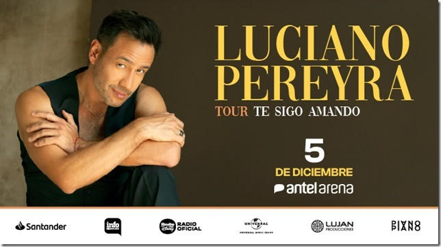 LUCIANO PEREYRA – “TE SIGO AMANDO TOUR” - VIERNES 5 DE DICIEMBRE 2025 – ANTEL ARENA LUCIANO PEREYRA – “TE SIGO AMANDO TOUR” - VIERNES 5 DE DICIEMBRE 2025 – ANTEL ARENA