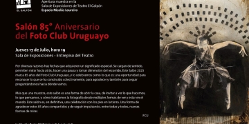 Salón 85º Aniversario del Foto Club Uruguayo - Inauguración nueva muestra desde el 17 de julio 2025 - Teatro El Galpón