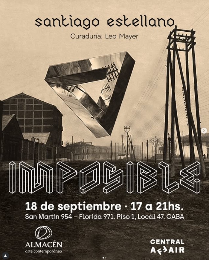 Imposible - Santiago Estellano - Galería Almacen 47 - Central Affair - Galerías Larreta - Open: 18 de septiembre 2025 - 17 a 21 hS. Imposible - Santiago Estellano - Galería Almacen 47 - Central Affair - Galerías Larreta - Open: 18 de septiembre 2025 - 17 a 21 hS.