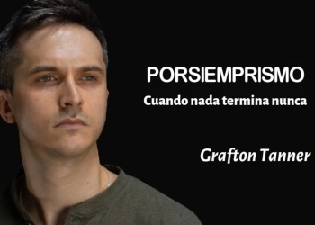 "PORSIEMPRISMO". Cuando nada termina nunca - Grafton Tanner by Claudio Alvarez Teran