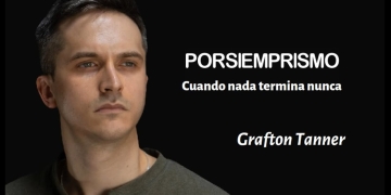 "PORSIEMPRISMO". Cuando nada termina nunca - Grafton Tanner by Claudio Alvarez Teran