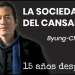 "LA SOCIEDAD DEL CANSANCIO" REVISITADO - 15 años después - Byung-Chul Han by Claudio Alvarez Teran