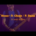 MONO+ ft. Chole - Dana - Si venís te llevo