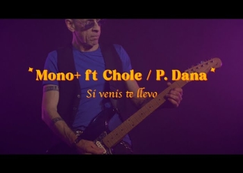 MONO+ ft. Chole - Dana - Si venís te llevo