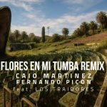 Fernando Picon, Caio Martínez ft. Los Traidores - Flores en mi tumba (Remix)