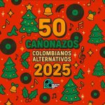 50 cañonazos colombianos alternativos de 2025 - Colectivo Sonoro