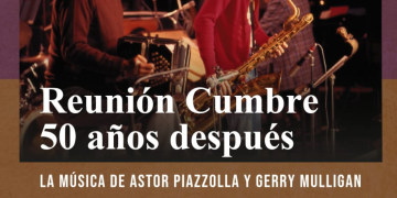 Por primera vez en Uruguay: “REUNIÓN CUMBRE” — La música de Piazzolla & Mulligan