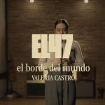 Valeria Castro - el borde del mundo (Canción Original de “El 47”) - Videoclip Oficial