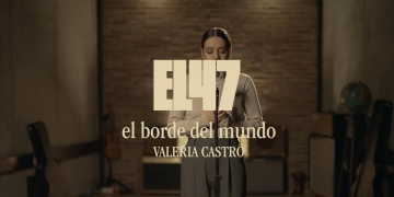 Valeria Castro - el borde del mundo (Canción Original de “El 47”) - Videoclip Oficial