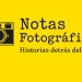 Notas Fotográficas - Histórias detrás del lente