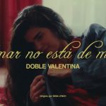 Doble Valentina - Amar No Está de Moda