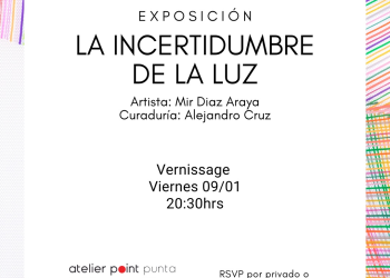 La incertidumbre de la luz - Exposición de Mir Diaz Araya - viernes 9 de enero 2026 - Atelier Point Punta