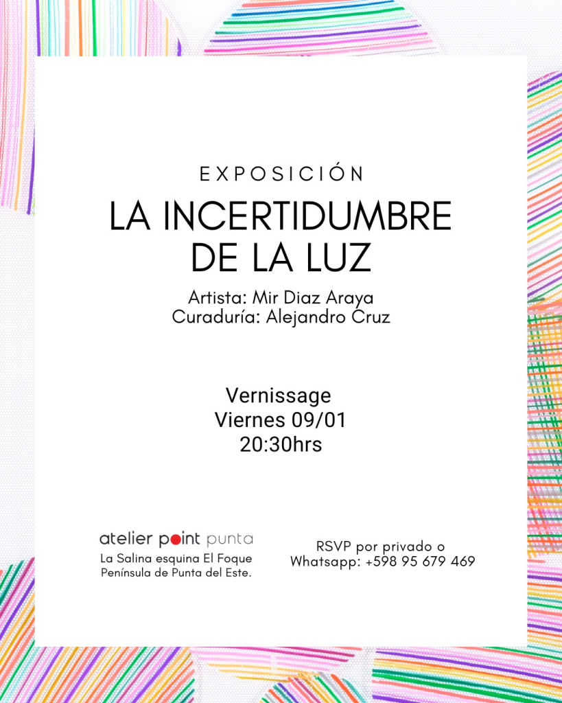 La incertidumbre de la luz - Exposición de Mir Diaz Araya - viernes 9 de enero 2026 - Atelier Point Punta