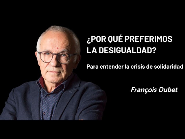 "¿POR QUÉ PREFERIMOS LA DESIGUALDAD?" - “Para entender la crisis de solidaridad” de François Dubet by Claudio Alvarez Teran