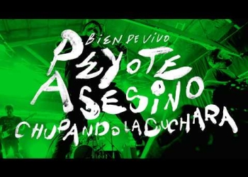 Peyote Asesino (Bien de Vivo) - Chupando la Cuchara