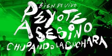 Peyote Asesino (Bien de Vivo) - Chupando la Cuchara