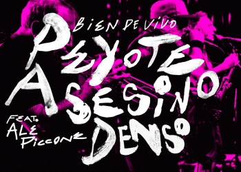 Peyote Asesino (Bien de Vivo) - Denso Feat. Ale Piccone
