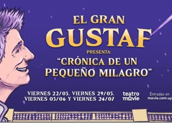 Crónica de un Pequeño Milagro de El Gran Gustaf - Teatro MOVIE - Viernes 22 y 29 de Mayo - Viernes 5 y Viernes 24 de Julio 2026