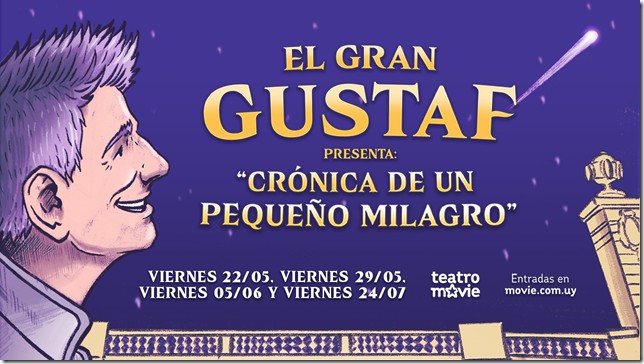 Crónica de un Pequeño Milagro de El Gran Gustaf - Teatro MOVIE - Viernes 22 y 29 de Mayo - Viernes 5 y Viernes 24 de Julio 2026