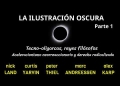 "LA ILUSTRACIÓN OSCURA" (Parte 1) Sobre textos de Nick Land, Curtis Yarvin, PeterThiel y Alex Karp.