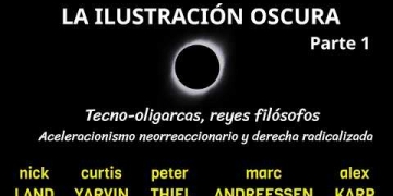 "LA ILUSTRACIÓN OSCURA" (Parte 1) Sobre textos de Nick Land, Curtis Yarvin, PeterThiel y Alex Karp.