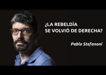 "¿LA REBELDÍA SE VOLVIÓ DE DERECHA?" - Pablo Stefanoni by Claudio Alvarez Teran
