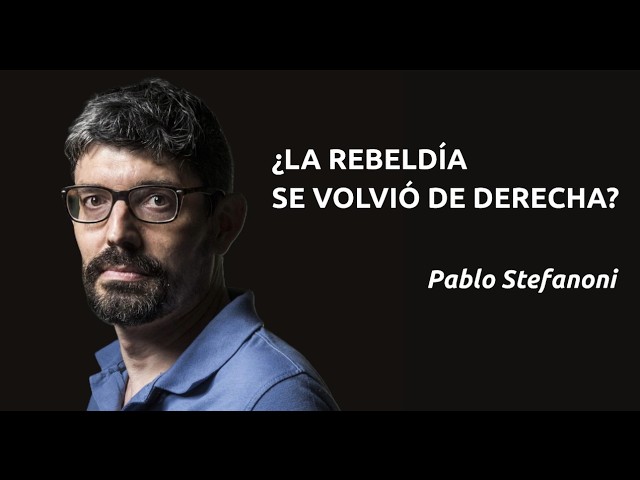 "¿LA REBELDÍA SE VOLVIÓ DE DERECHA?" - Pablo Stefanoni by Claudio Alvarez Teran