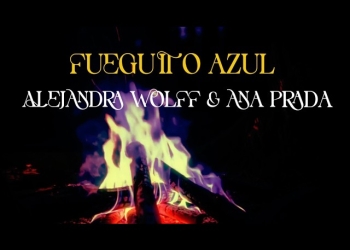 ALEJANDRA WOLFF & ANA PRADA - Fueguito azul