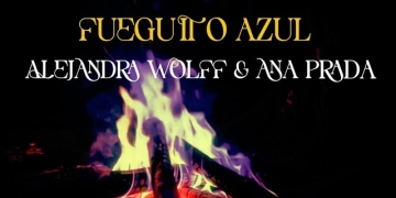 ALEJANDRA WOLFF & ANA PRADA - Fueguito azul