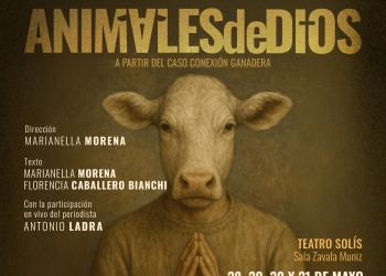 Vuelve “Animales de Dios”: Marianella Morena re-estrena una obra inspirada en el caso Conexión Ganadera