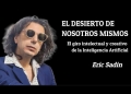 "EL DESIERTO DE NOSOTROS MISMOS" - Eric Sadin - “El giro intelectual y creativo de la Inteligencia Artificial” by Claudio Alvarez Teran