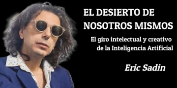 "EL DESIERTO DE NOSOTROS MISMOS" - Eric Sadin - “El giro intelectual y creativo de la Inteligencia Artificial” by Claudio Alvarez Teran