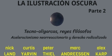 "LA ILUSTRACIÓN OSCURA" (Parte 2) Tecno-oligarcas, nuevos Reyes Filósofos. Land, Yarvin,Thiel, Karp.