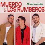 Muerdo inicia una nueva etapa musical con "Me vas a ver volar", junto a la banda mexicana Los Rumberos