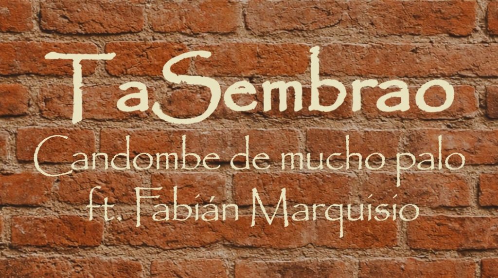TA SEMBRAO junto a Fabián Marquisio, "Candombe de mucho palo"