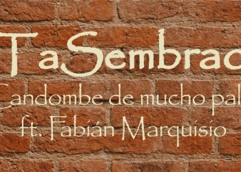 TA SEMBRAO junto a Fabián Marquisio, "Candombe de mucho palo"